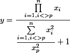 y= \dfrac {\prod_{i=1,i<>p}^n x_i } {\dfrac{\sum_{i=1,i<>p}^n x_i^2}{x_p^2}+1} 